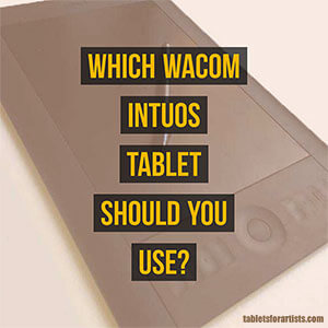 Choosing the best Wacom tablet