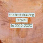 Looking for the best drawing tablet in 2019 - 2020? Here are our picks.